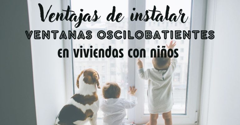 Ventajas de instalar ventanas oscilobatientes