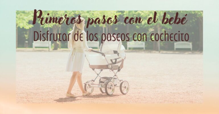 Los primeros pasos con el bebé: cómo disfrutar de los paseos con cochecito