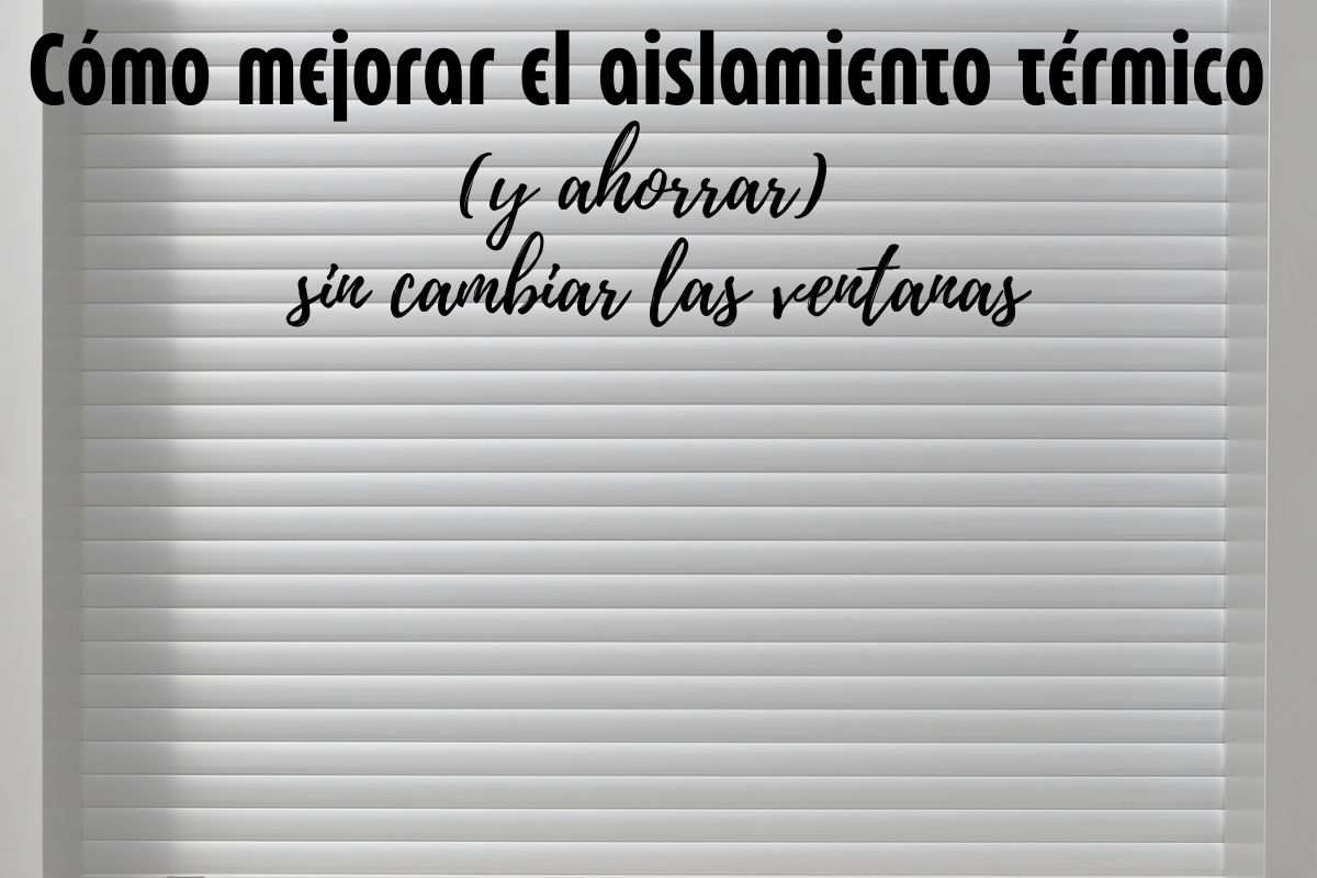 Cómo mejorar el aislamiento térmico (y ahorrar) sin cambiar las ventanas